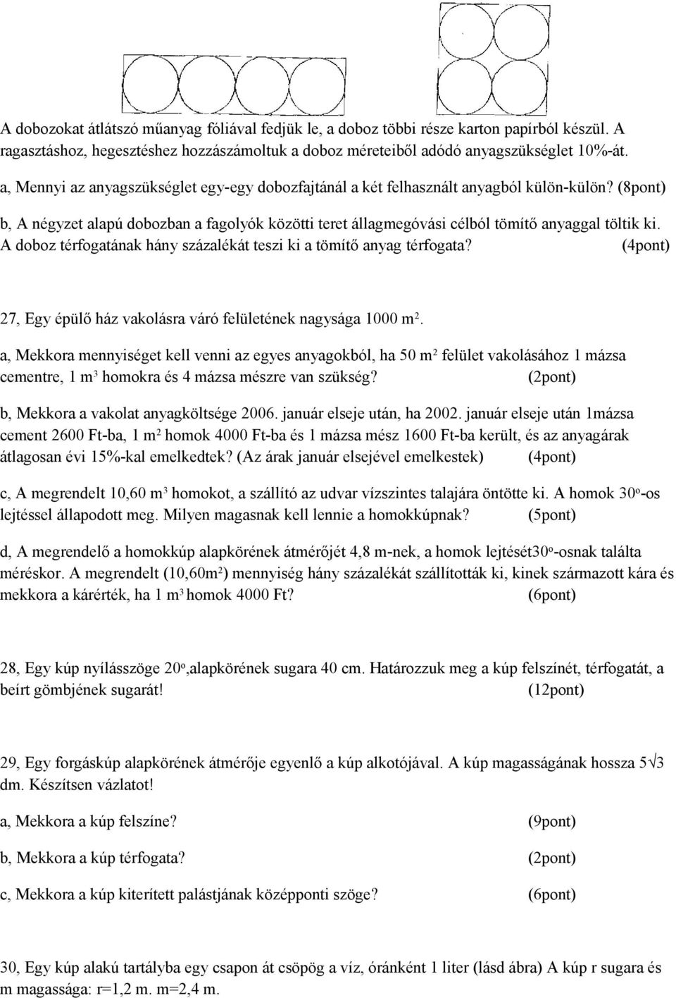 A doboz térfogatának hány százalékát teszi ki a tömítő anyag térfogata? (4pont) 27, Egy épülő ház vakolásra váró felületének nagysága 1000 m 2.