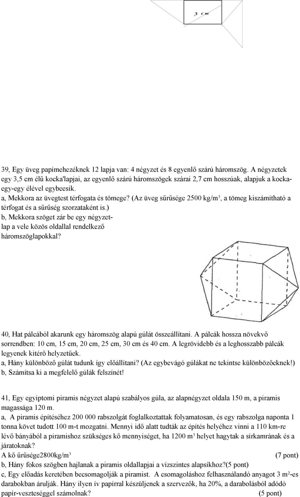(Az üveg sűrűsége 2500 kg/m 3, a tömeg kiszámítható a térfogat és a sűrűség szorzataként is.) b, Mekkora szöget zár be egy négyzetlap a vele közös oldallal rendelkező háromszöglapokkal?