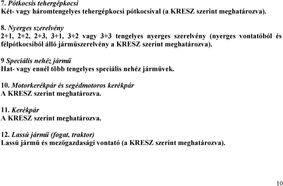 KRESZ szerint meghatározva). 9 Speciális nehéz jármű Hat- vagy ennél több tengelyes speciális nehéz járművek. 10.