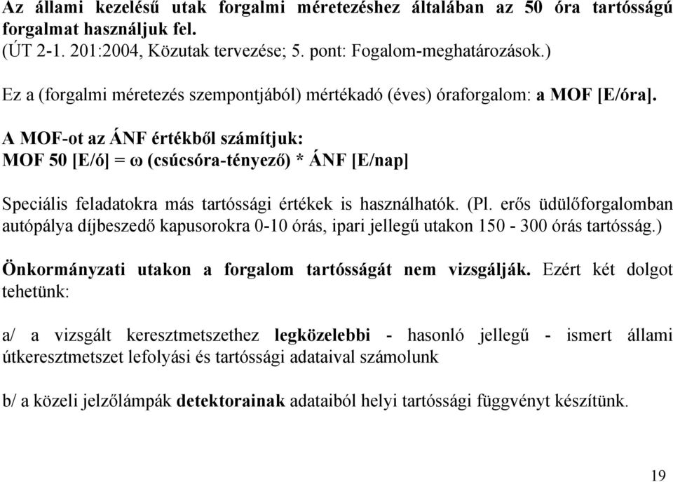 A MOF-ot az ÁNF értékből számítjuk: MOF 50 [E/ó] = ω (csúcsóra-tényező) * ÁNF [E/nap] Speciális feladatokra más tartóssági értékek is használhatók. (Pl.