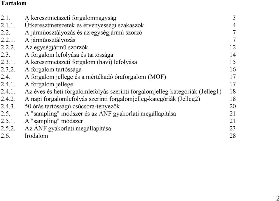 4.1. Az éves és heti forgalomlefolyás szerinti forgalomjelleg-kategóriák (Jelleg1) 18 2.4.2. A napi forgalomlefolyás szerinti forgalomjelleg-kategóriák (Jelleg2) 18 2.4.3.