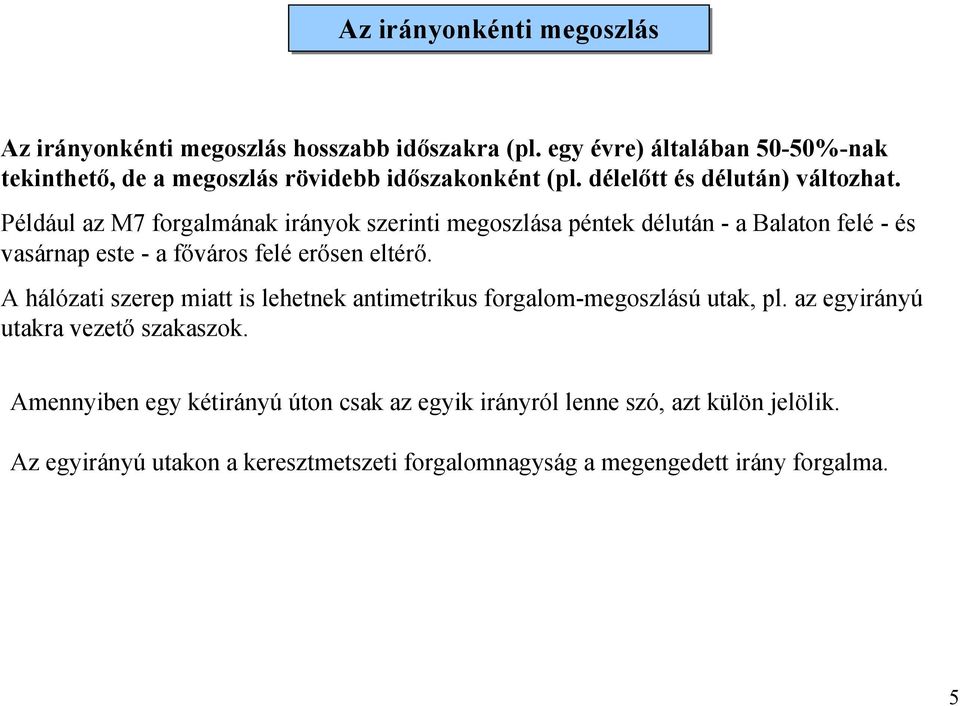 Például az M7 forgalmának irányok szerinti megoszlása péntek délután - a Balaton felé - és vasárnap este - a főváros felé erősen eltérő.