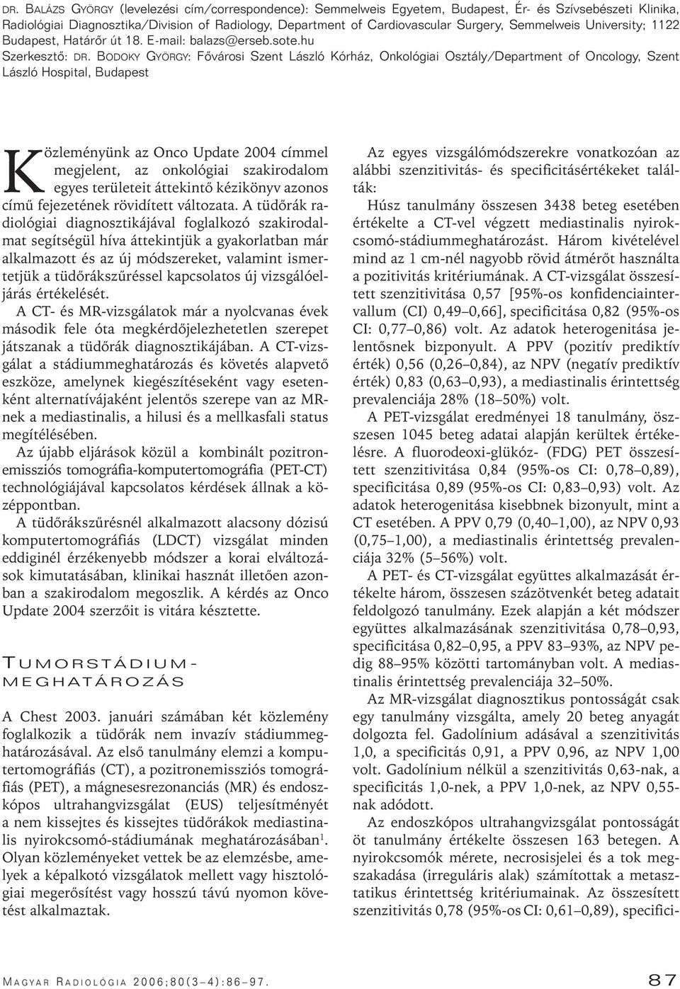 BODOKY GYÖRGY: Fôvárosi Szent László Kórház, Onkológiai Osztály/Department of Oncology, Szent László Hospital, Budapest Közleményünk az Onco Update 2004 címmel megjelent, az onkológiai szakirodalom