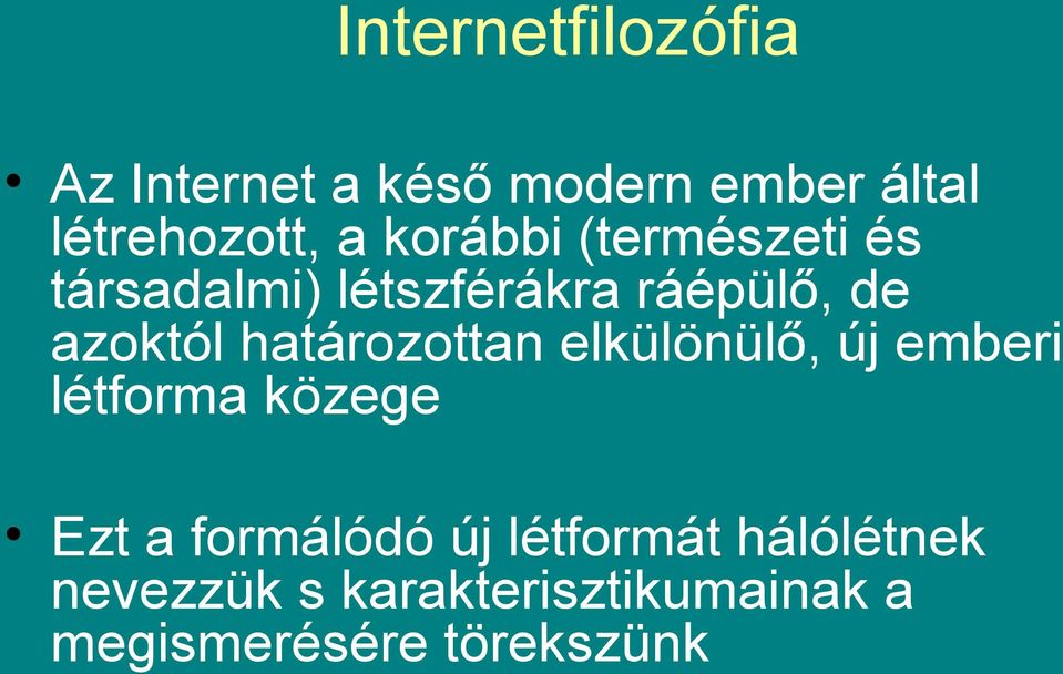 határozottan elkülönülő, új emberi létforma közege Ezt a formálódó új