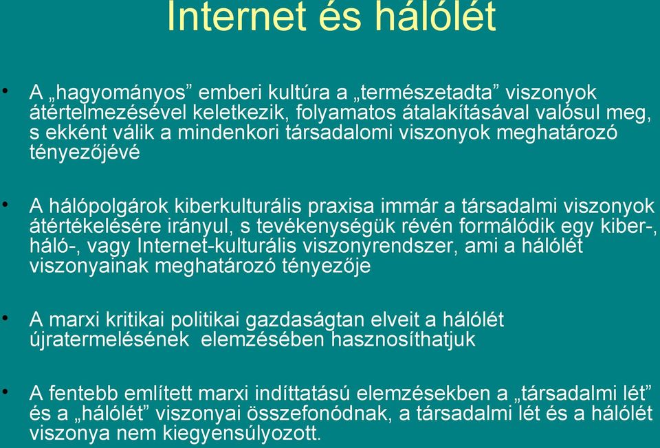 kiber-, háló-, vagy Internet-kulturális viszonyrendszer, ami a hálólét viszonyainak meghatározó tényezője A marxi kritikai politikai gazdaságtan elveit a hálólét újratermelésének