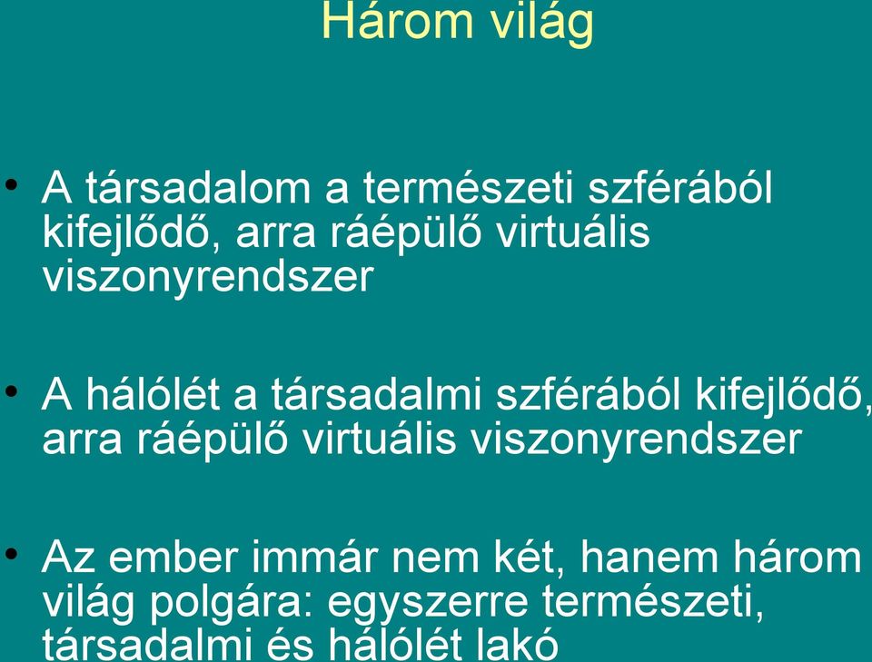 kifejlődő, arra ráépülő virtuális viszonyrendszer Az ember immár nem