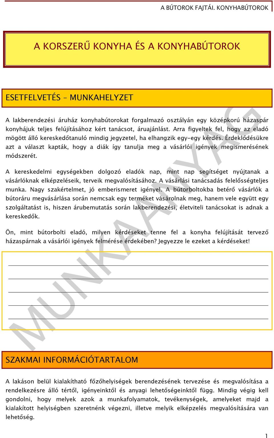 Érdeklődésükre azt a választ kapták, hogy a diák így tanulja meg a vásárlói igények megismerésének módszerét.