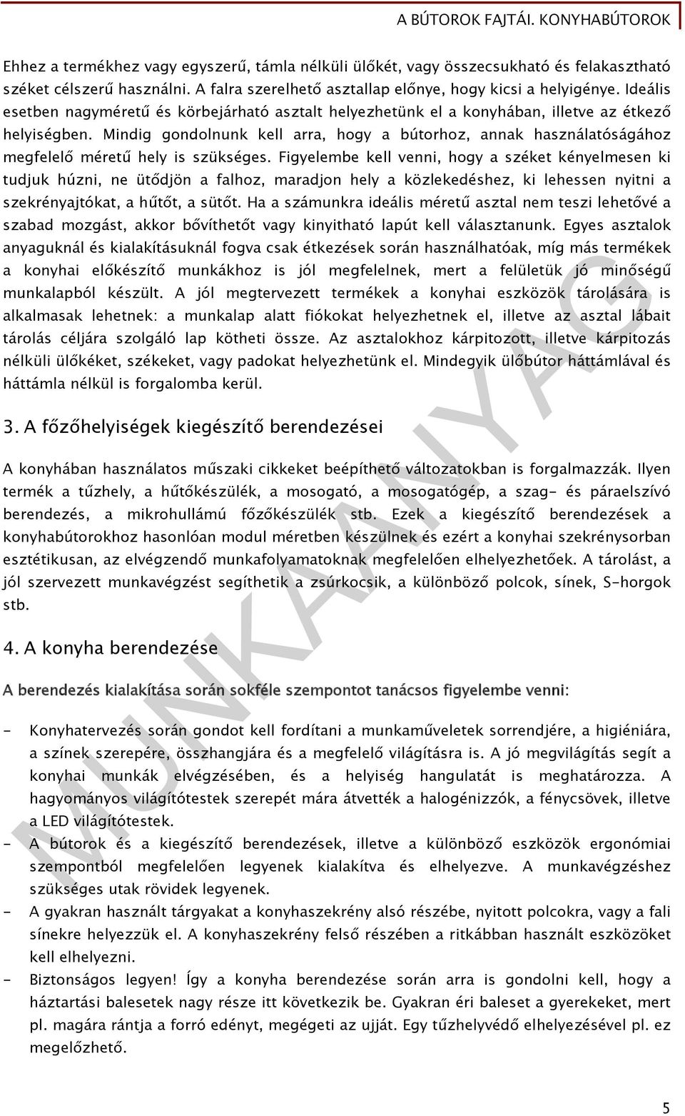 Mindig gondolnunk kell arra, hogy a bútorhoz, annak használatóságához megfelelő méretű hely is szükséges.