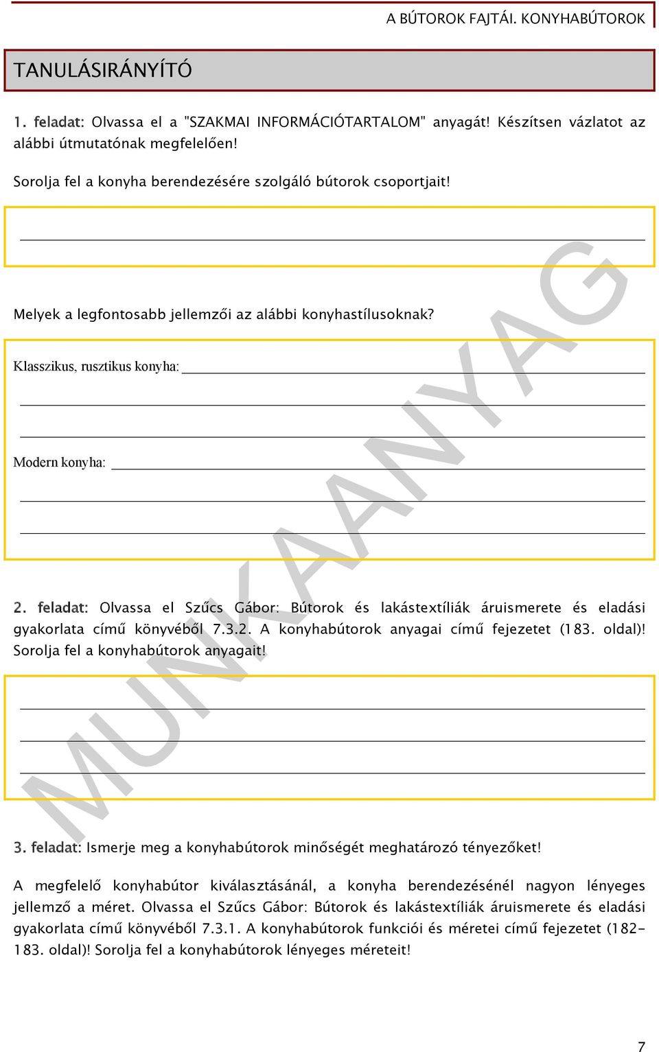 feladat: Olvassa el Szűcs Gábor: Bútorok és lakástextíliák áruismerete és eladási gyakorlata című könyvéből 7.3.2. A konyhabútorok anyagai című fejezetet (183. oldal)!