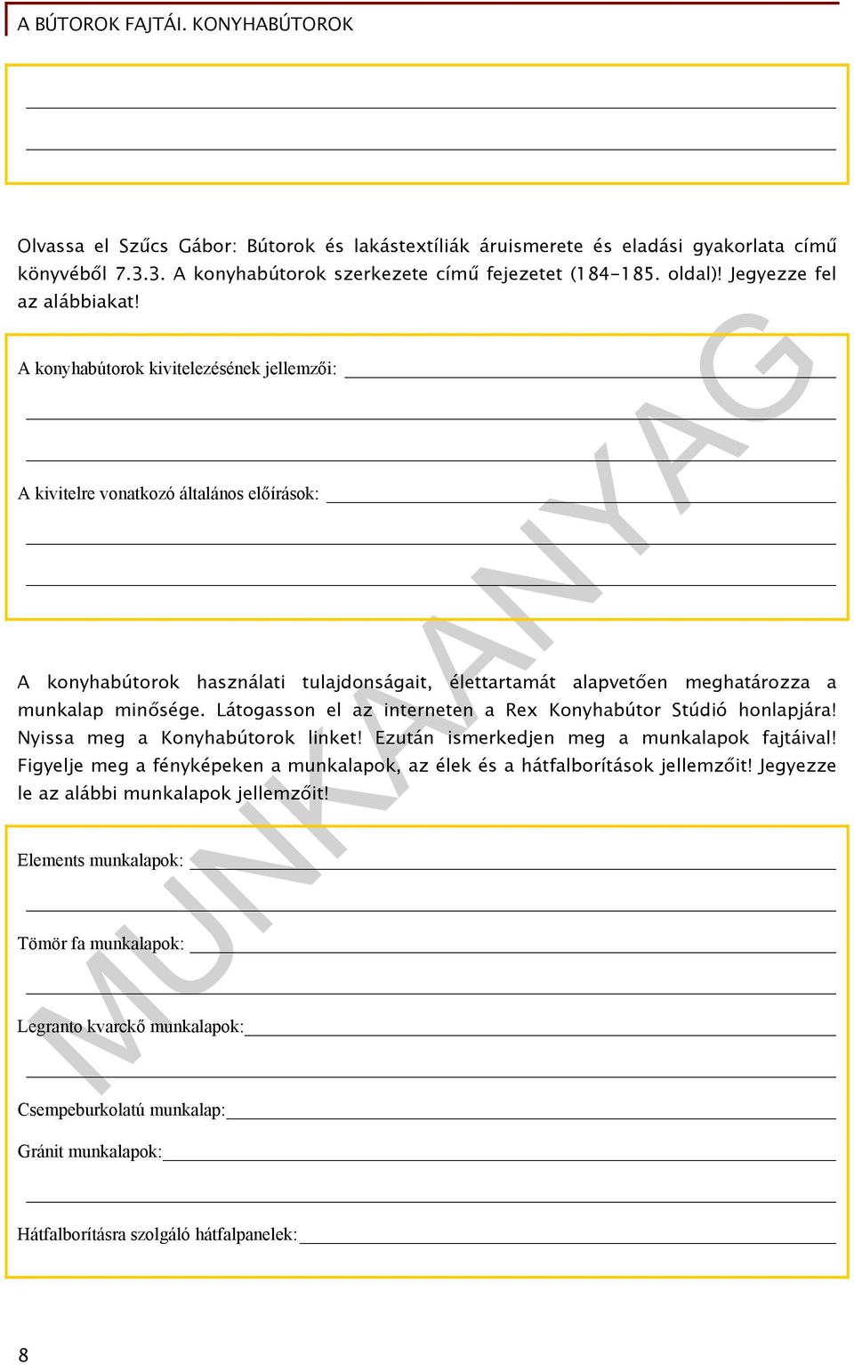 Látogasson el az interneten a Rex Konyhabútor Stúdió honlapjára! Nyissa meg a Konyhabútorok linket! Ezután ismerkedjen meg a munkalapok fajtáival!