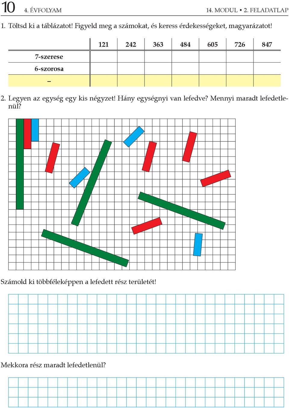 7-szerese 6-szorosa 121 242 363 484 605 726 847 2. Legyen az egység egy kis négyzet!