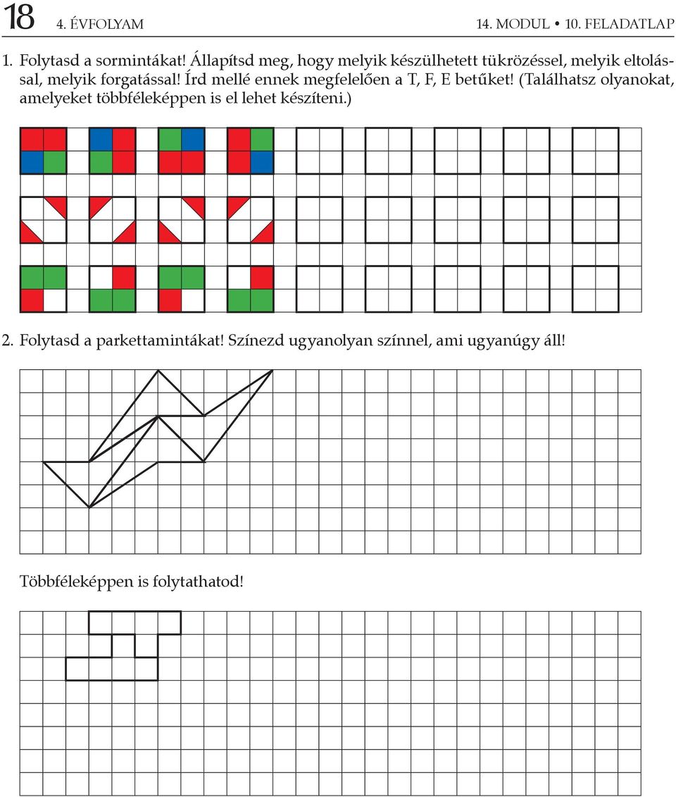 Írd mellé ennek megfelelően a T, F, E betűket!