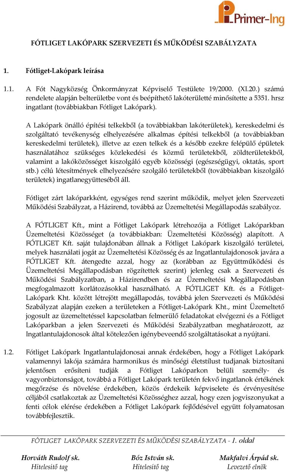 A Lakópark önálló építési telkekből (a továbbiakban lakóterületek), kereskedelmi és szolgáltató tevékenység elhelyezésére alkalmas építési telkekből (a továbbiakban kereskedelmi területek), illetve