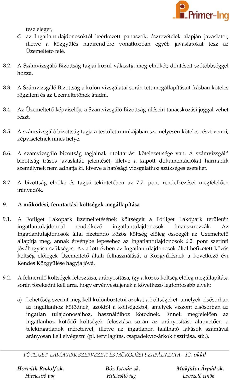 A Számvizsgáló Bizottság a külön vizsgálatai során tett megállapításait írásban köteles rögzíteni és az Üzemeltetőnek átadni. 8.4.