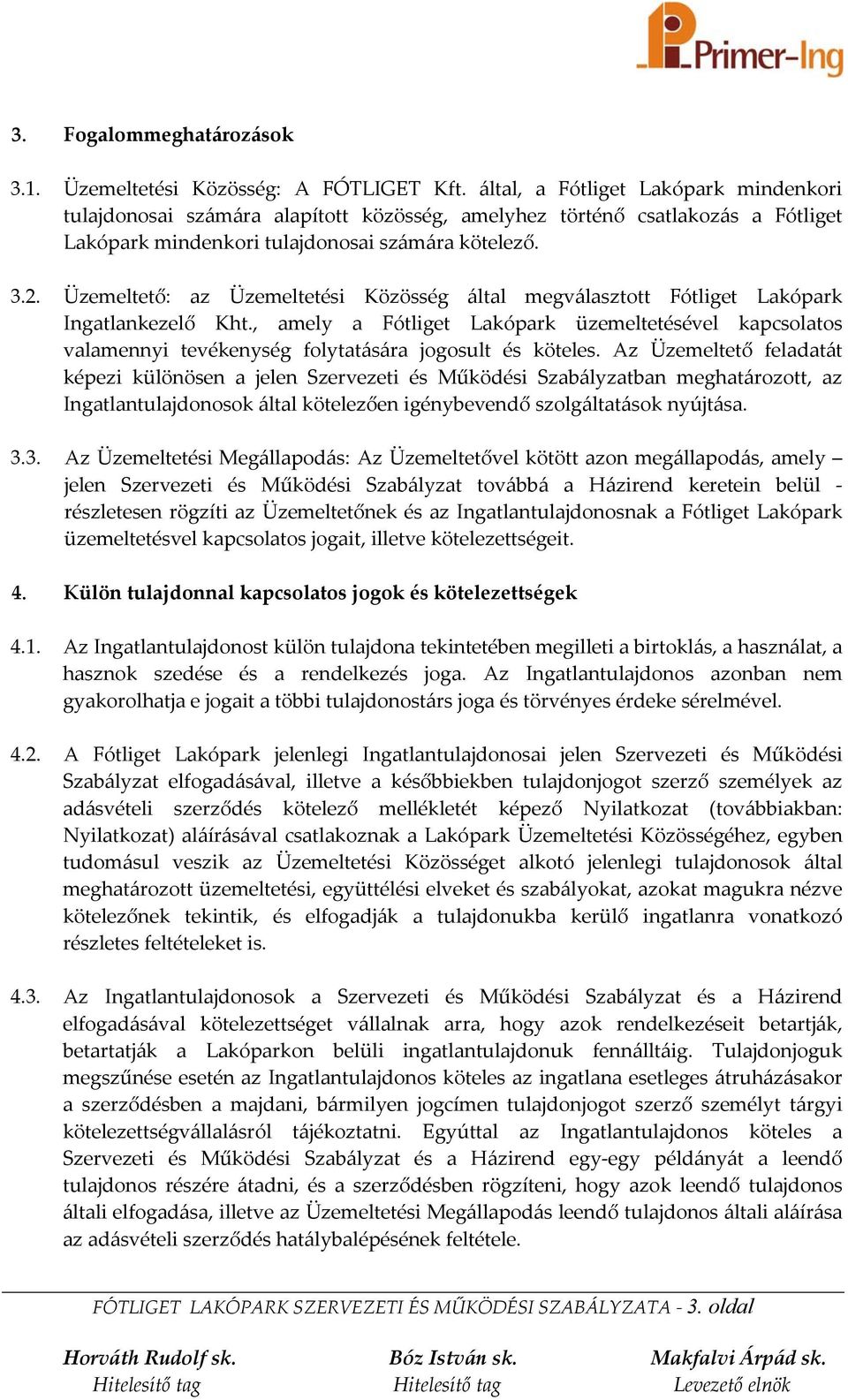 Üzemeltető: az Üzemeltetési Közösség által megválasztott Fótliget Lakópark Ingatlankezelő Kht.