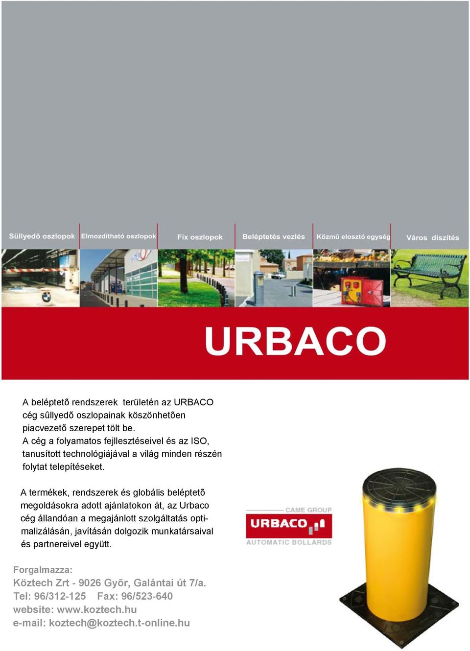 A termékek, rendszerek és globális beléptetõ megoldásokra adott ajánlatokon át, az Urbaco cég állandóan a megajánlott szolgáltatás