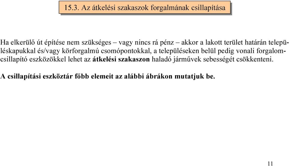 a településeken belül pedig vonali forgalomcsillapító eszközökkel lehet az átkelési szakaszon