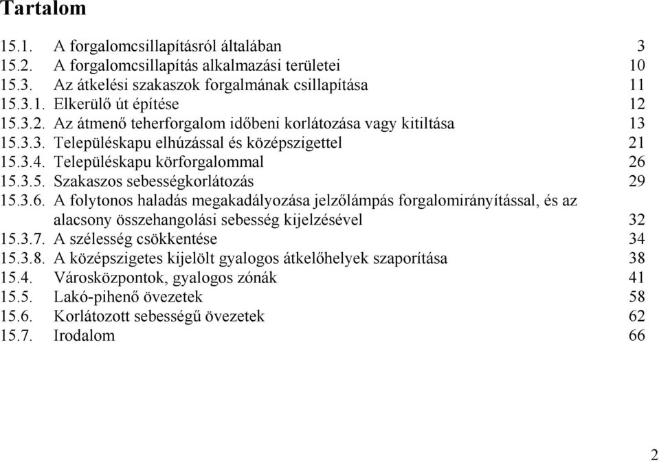 3.6. A folytonos haladás megakadályozása jelzőlámpás forgalomirányítással, és az alacsony összehangolási sebesség kijelzésével 32 15.3.7. A szélesség csökkentése 34 15.3.8.