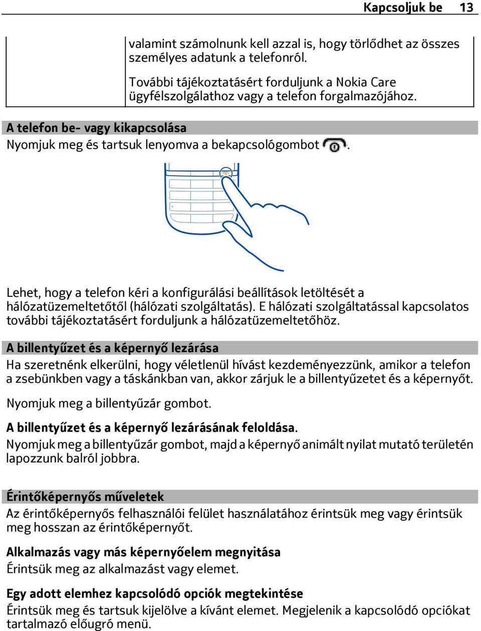 Lehet, hogy a telefon kéri a konfigurálási beállítások letöltését a hálózatüzemeltetőtől (hálózati szolgáltatás).