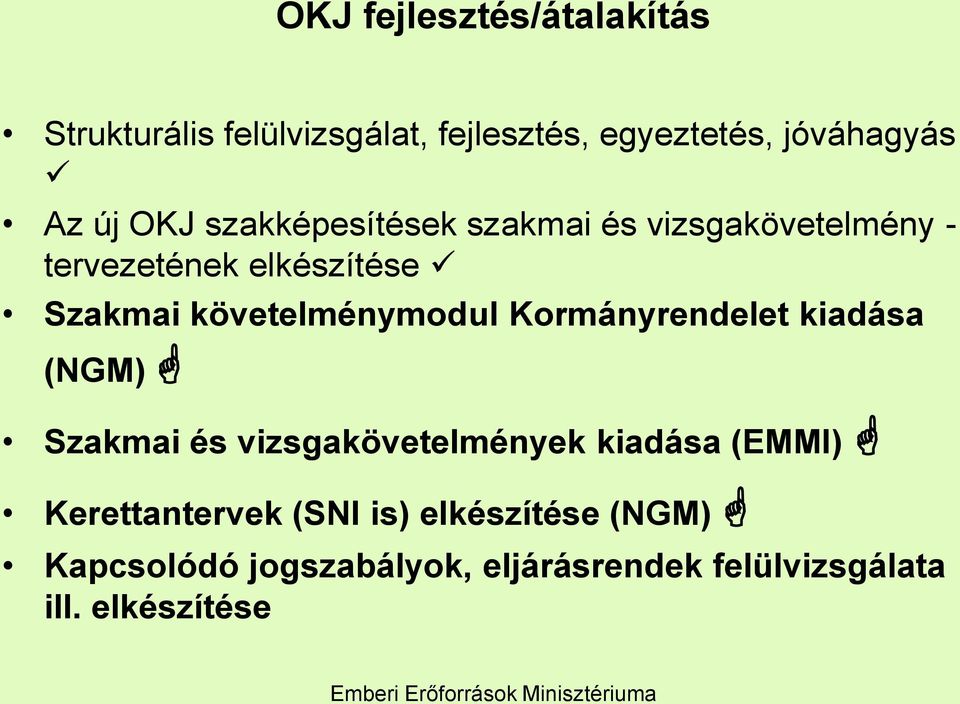 követelménymodul Kormányrendelet kiadása (NGM) Szakmai és vizsgakövetelmények kiadása (EMMI)