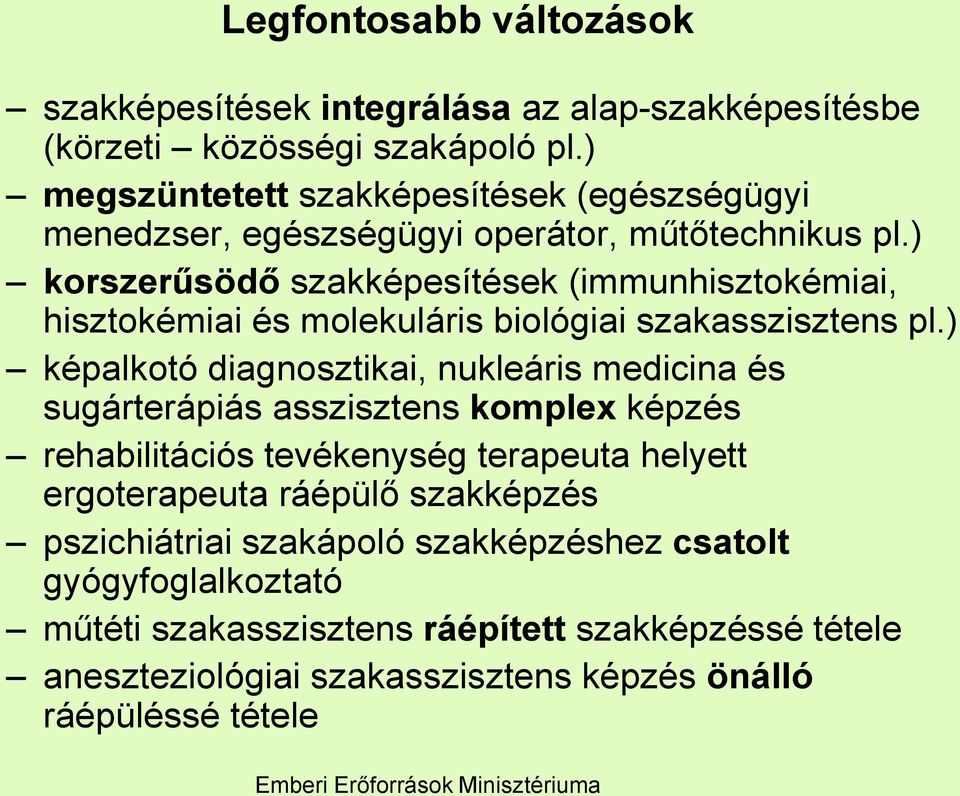 ) korszerűsödő szakképesítések (immunhisztokémiai, hisztokémiai és molekuláris biológiai szakasszisztens pl.