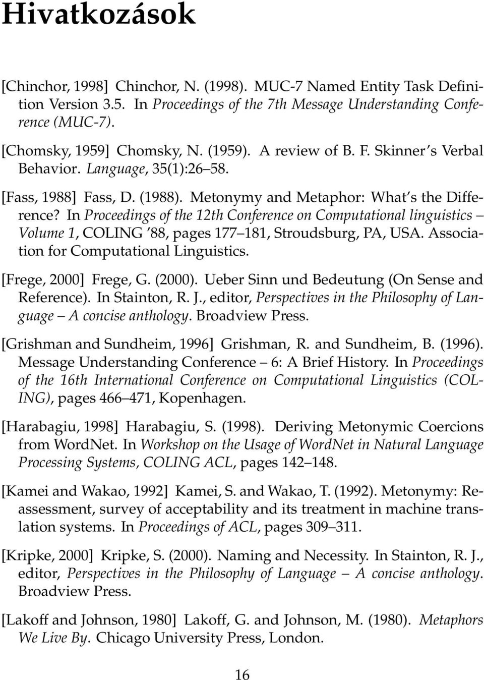 In Proceedings of the 12th Conference on Computational linguistics Volume 1, COLING 88, pages 177 181, Stroudsburg, PA, USA. Association for Computational Linguistics. [Frege, 2000] Frege, G. (2000).