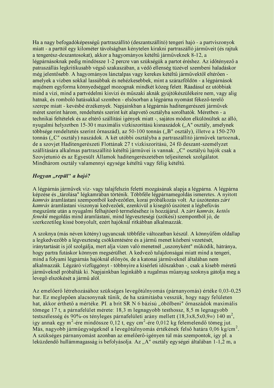 Az időtényező a patraszállás legkritikusabb végső szakaszában, a védő ellenség tüzével szembeni haladáskor még jelentősebb.
