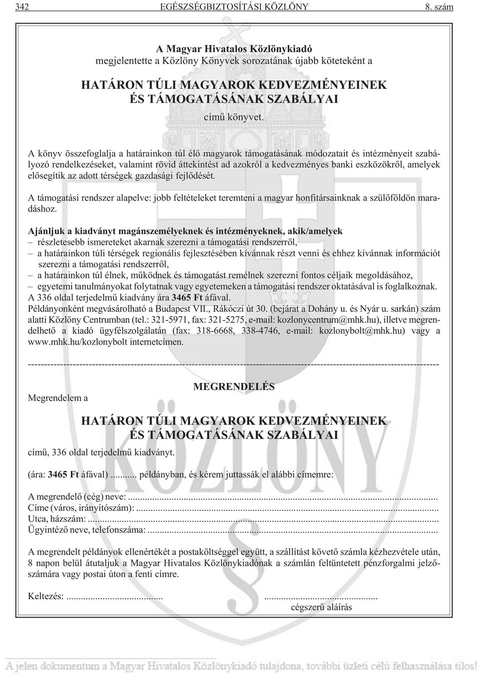 A könyv összefoglalja a határainkon túl élõ magyarok támogatásának módozatait és intézményeit szabályozó rendelkezéseket, valamint rövid áttekintést ad azokról a kedvezményes banki eszközökrõl,