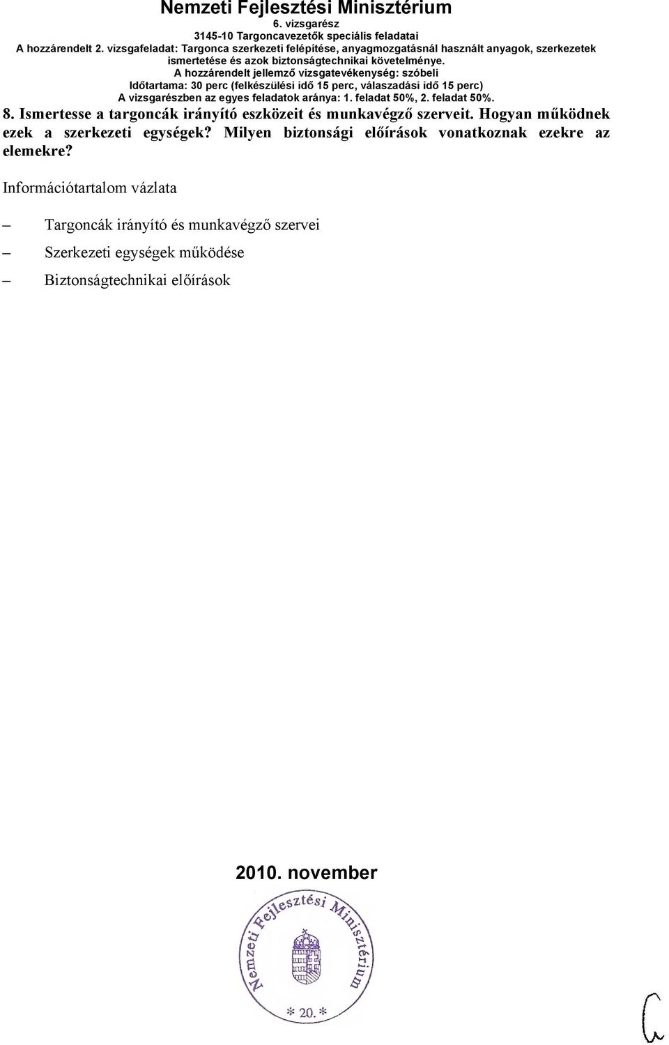 jellemző vizsgatevékenység: szóbeli 8. Ismertesse a targoncák irányító eszközeit és munkavégző szerveit.