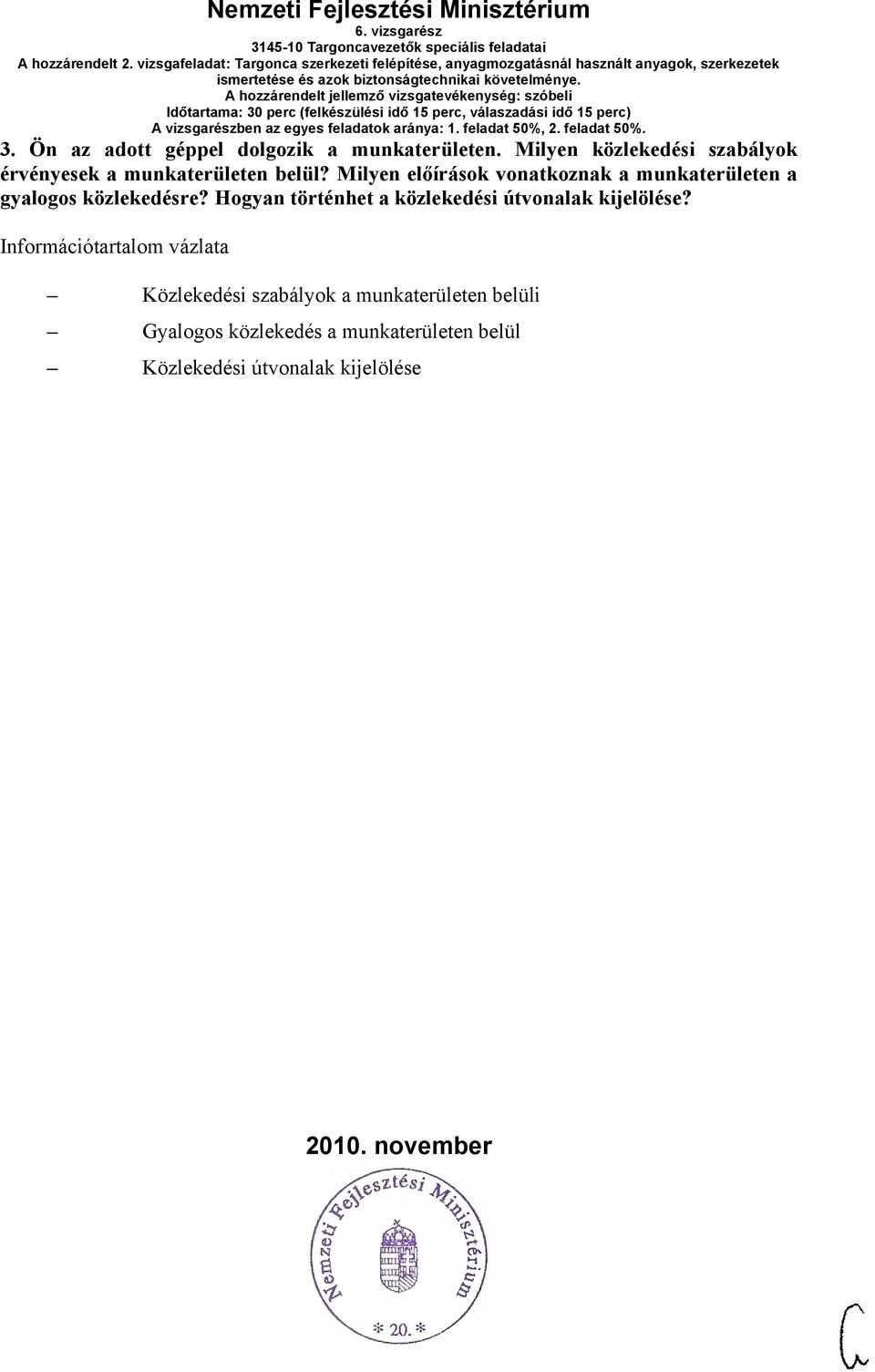 szóbeli 3. Ön az adott géppel dolgozik a munkaterületen. Milyen közlekedési szabályok érvényesek a munkaterületen belül?