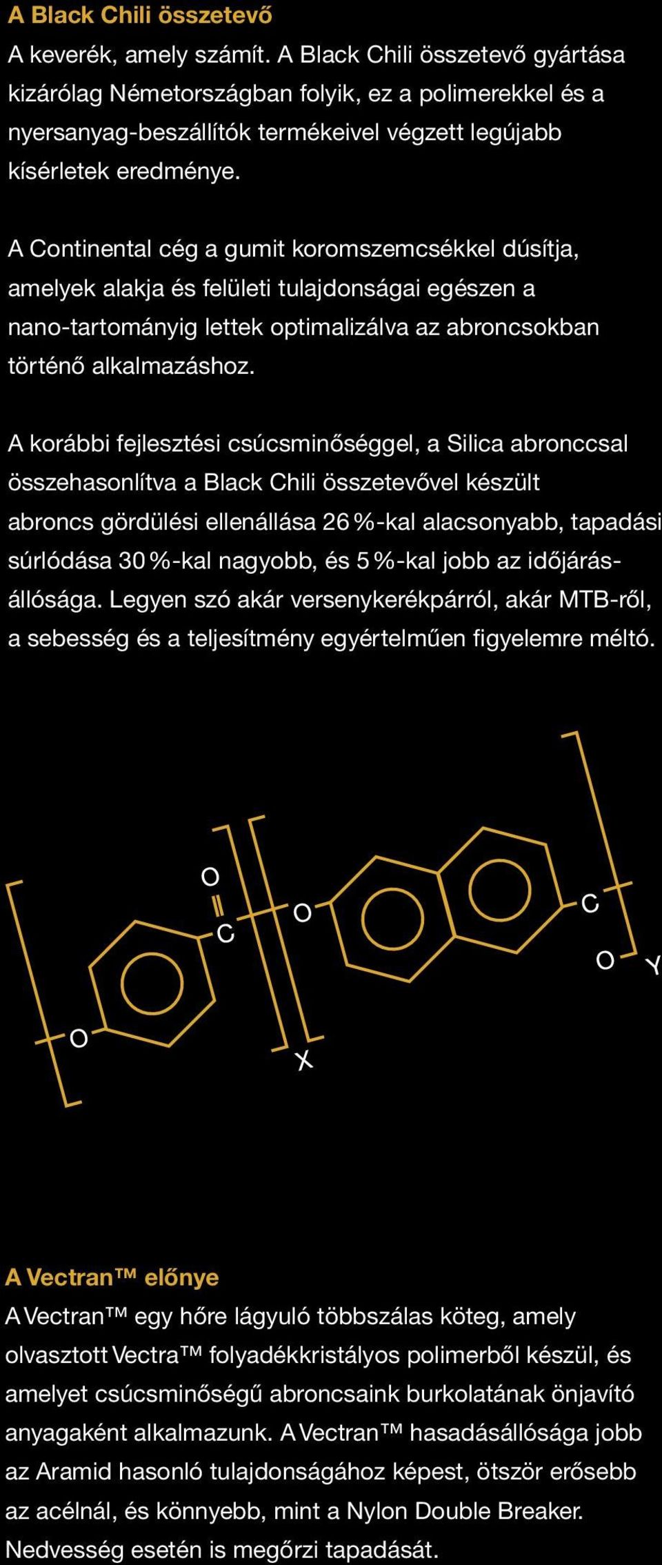 A Continental cég a gumit koromszemcsékkel dúsítja, amelyek alakja és felületi tulajdonságai egészen a nano-tartományig lettek optimalizálva az abroncsokban történő alkalmazáshoz.