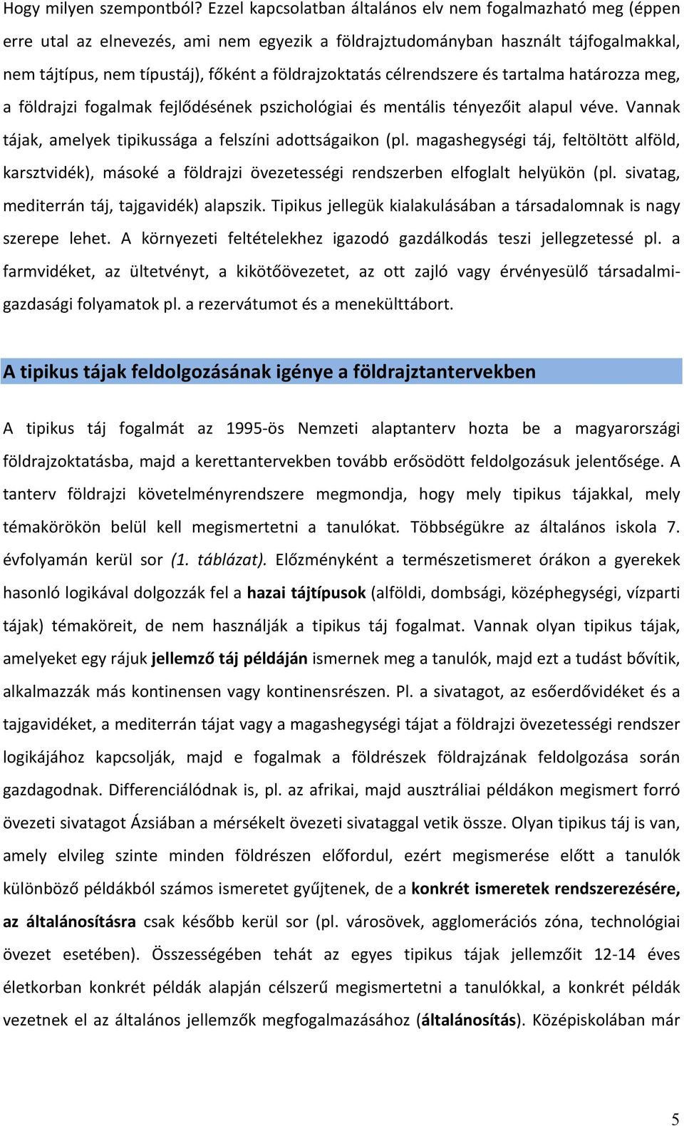 földrajzoktatás célrendszere és tartalma határozza meg, a földrajzi fogalmak fejlődésének pszichológiai és mentális tényezőit alapul véve.