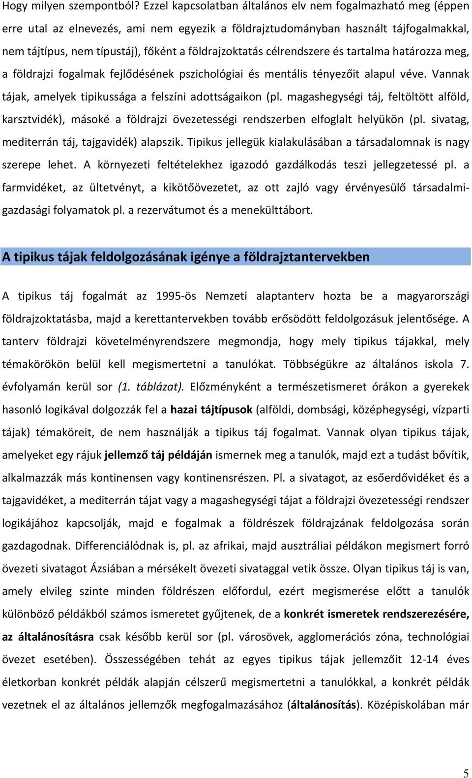 földrajzoktatás célrendszere és tartalma határozza meg, a földrajzi fogalmak fejlődésének pszichológiai és mentális tényezőit alapul véve.