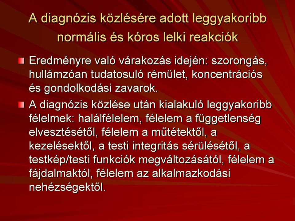 A diagnózis közlése után kialakuló leggyakoribb félelmek: halálfélelem, félelem a függetlenség elvesztésétől, félelem