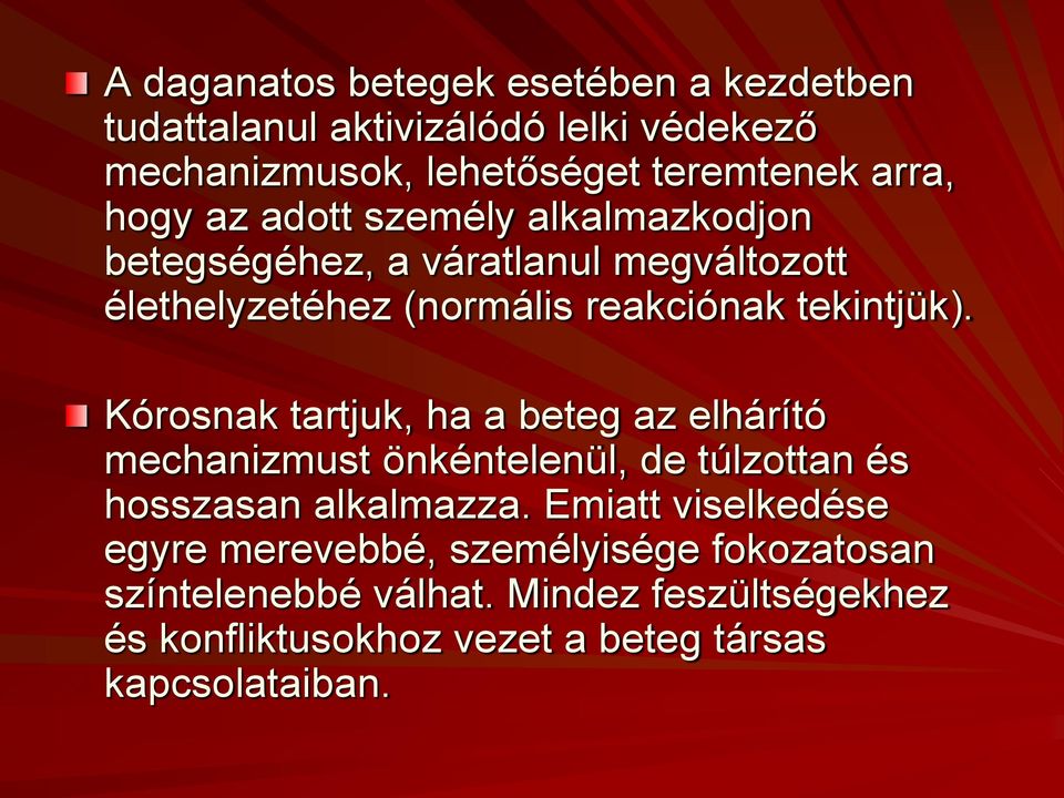 Kórosnak tartjuk, ha a beteg az elhárító mechanizmust önkéntelenül, de túlzottan és hosszasan alkalmazza.