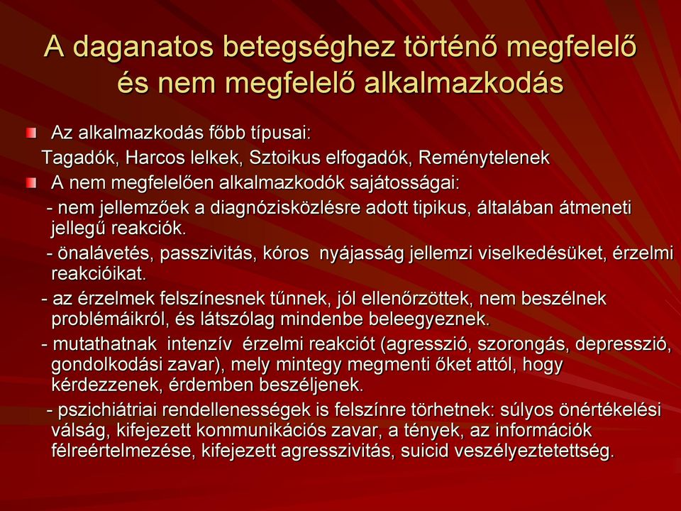 - az érzelmek felszínesnek tűnnek, jól ellenőrzöttek, nem beszélnek problémáikról, és látszólag mindenbe beleegyeznek.