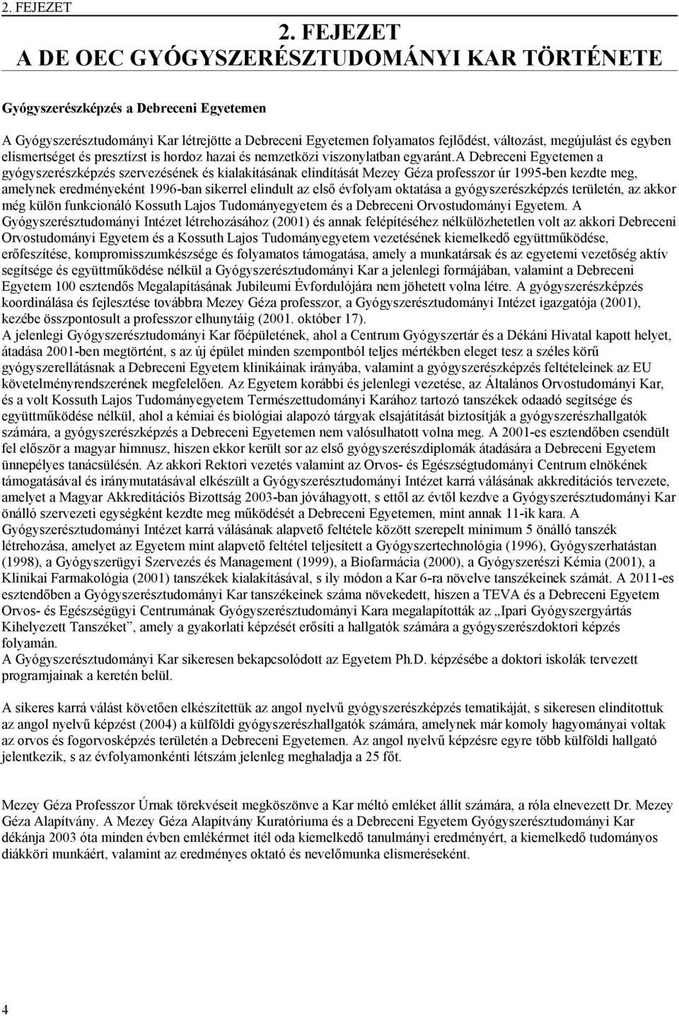 és egyben elismertséget és presztízst is hordoz hazai és nemzetközi viszonylatban egyaránt.