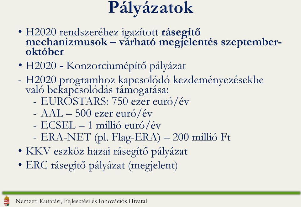 való bekapcsolódás támogatása: - EUROSTARS: 750 ezer euró/év - AAL 500 ezer euró/év - ECSEL 1