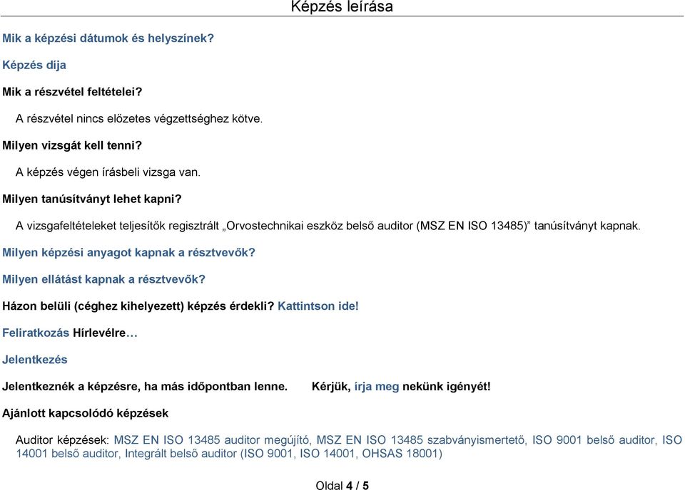 Milyen ellátást kapnak a résztvevők? Házon belüli (céghez kihelyezett) képzés érdekli? Kattintson ide! Feliratkozás Hírlevélre Jelentkezés Jelentkeznék a képzésre, ha más időpontban lenne.