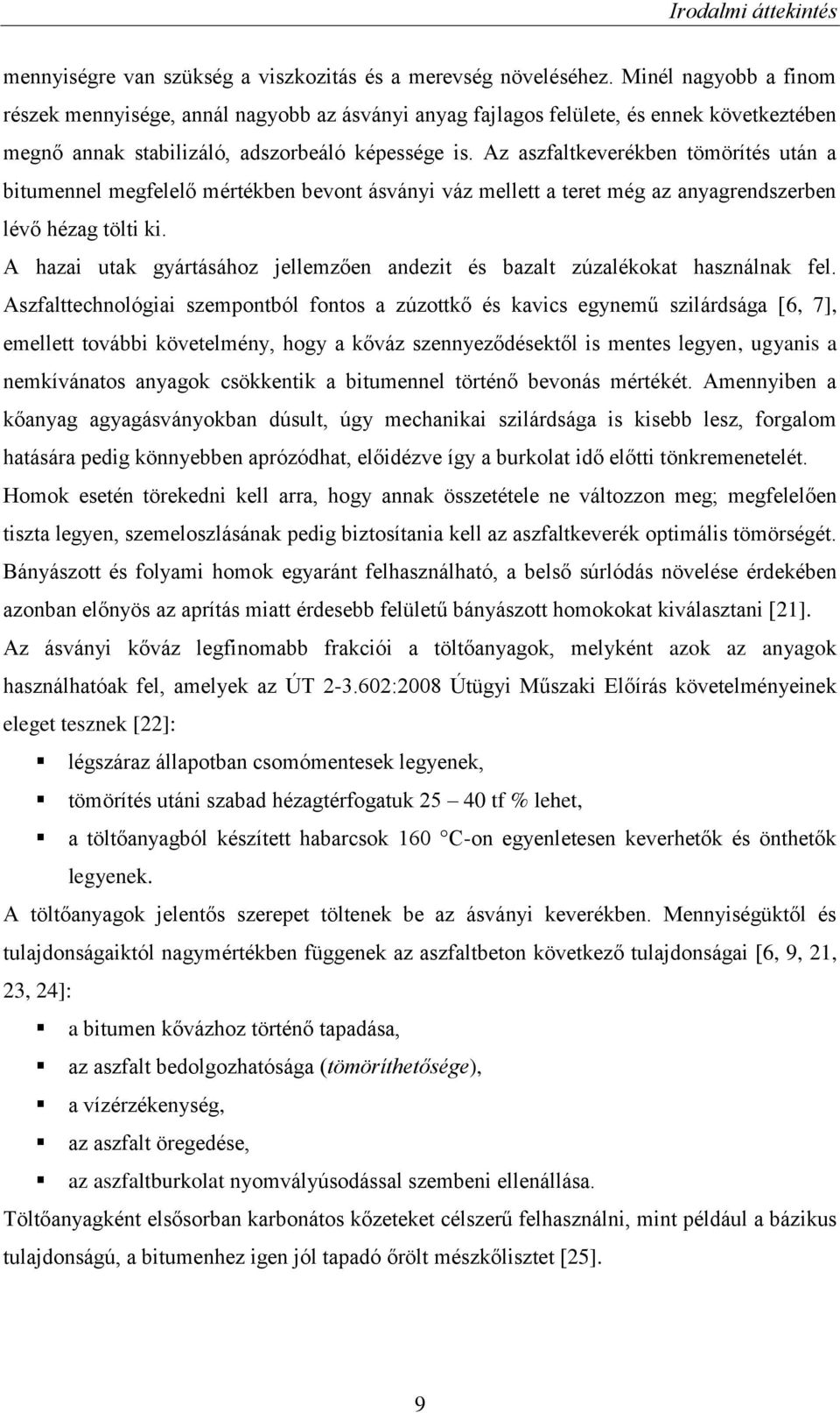 Az aszfaltkeverékben tömörítés után a bitumennel megfelelő mértékben bevont ásványi váz mellett a teret még az anyagrendszerben lévő hézag tölti ki.