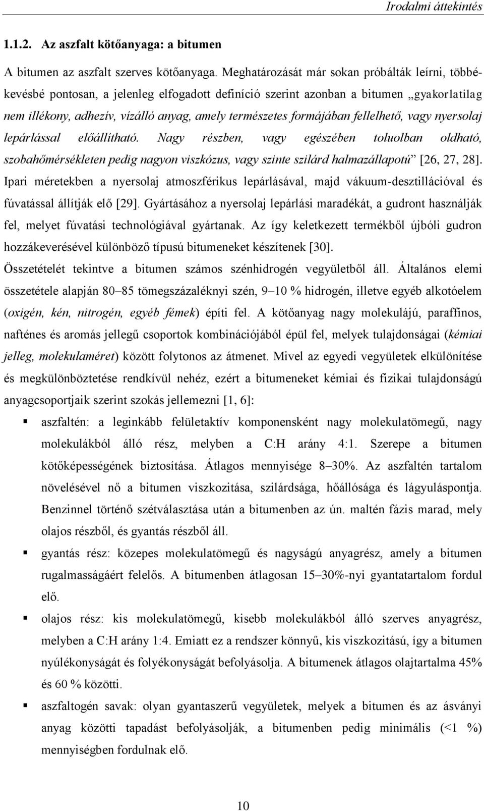 formájában fellelhető, vagy nyersolaj lepárlással előállítható.