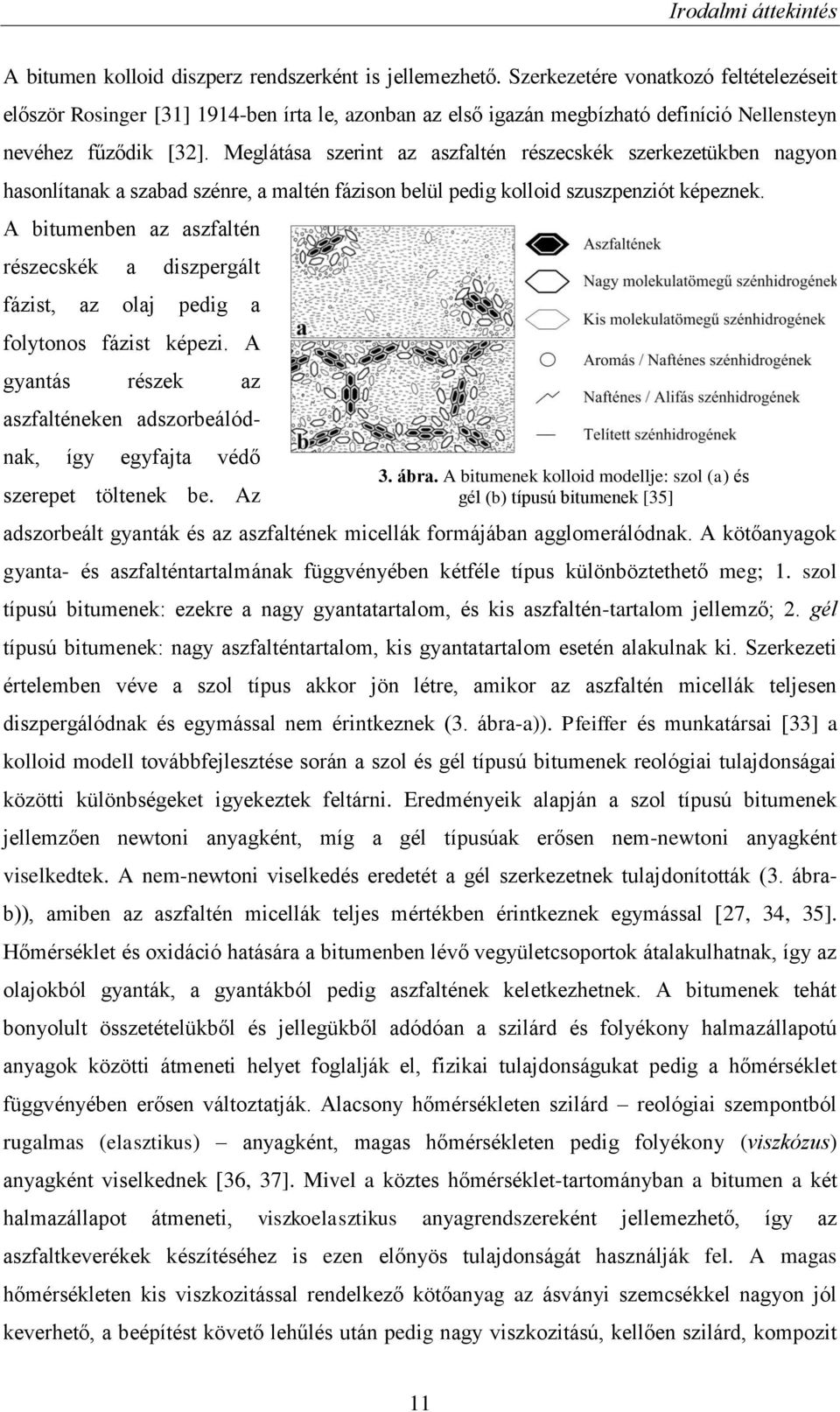 Meglátása szerint az aszfaltén részecskék szerkezetükben nagyon hasonlítanak a szabad szénre, a maltén fázison belül pedig kolloid szuszpenziót képeznek.