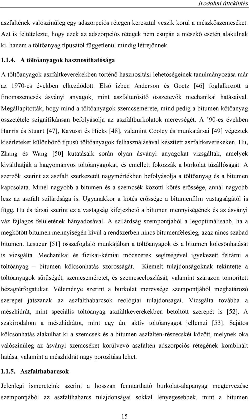 A töltőanyagok hasznosíthatósága A töltőanyagok aszfaltkeverékekben történő hasznosítási lehetőségeinek tanulmányozása már az 1970-es években elkezdődött.