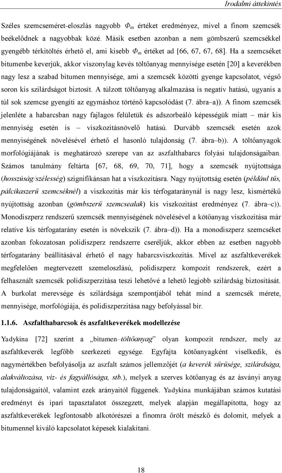 Ha a szemcséket bitumenbe keverjük, akkor viszonylag kevés töltőanyag mennyisége esetén [20] a keverékben nagy lesz a szabad bitumen mennyisége, ami a szemcsék közötti gyenge kapcsolatot, végső soron