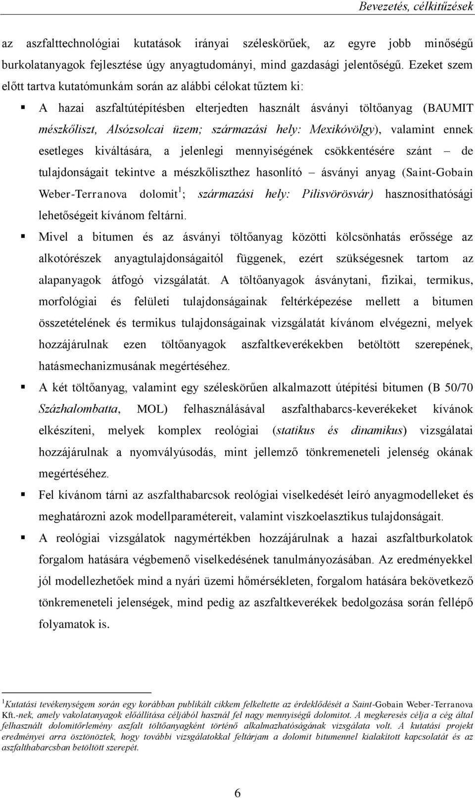 Mexikóvölgy), valamint ennek esetleges kiváltására, a jelenlegi mennyiségének csökkentésére szánt de tulajdonságait tekintve a mészkőliszthez hasonlító ásványi anyag (Saint-Gobain Weber-Terranova