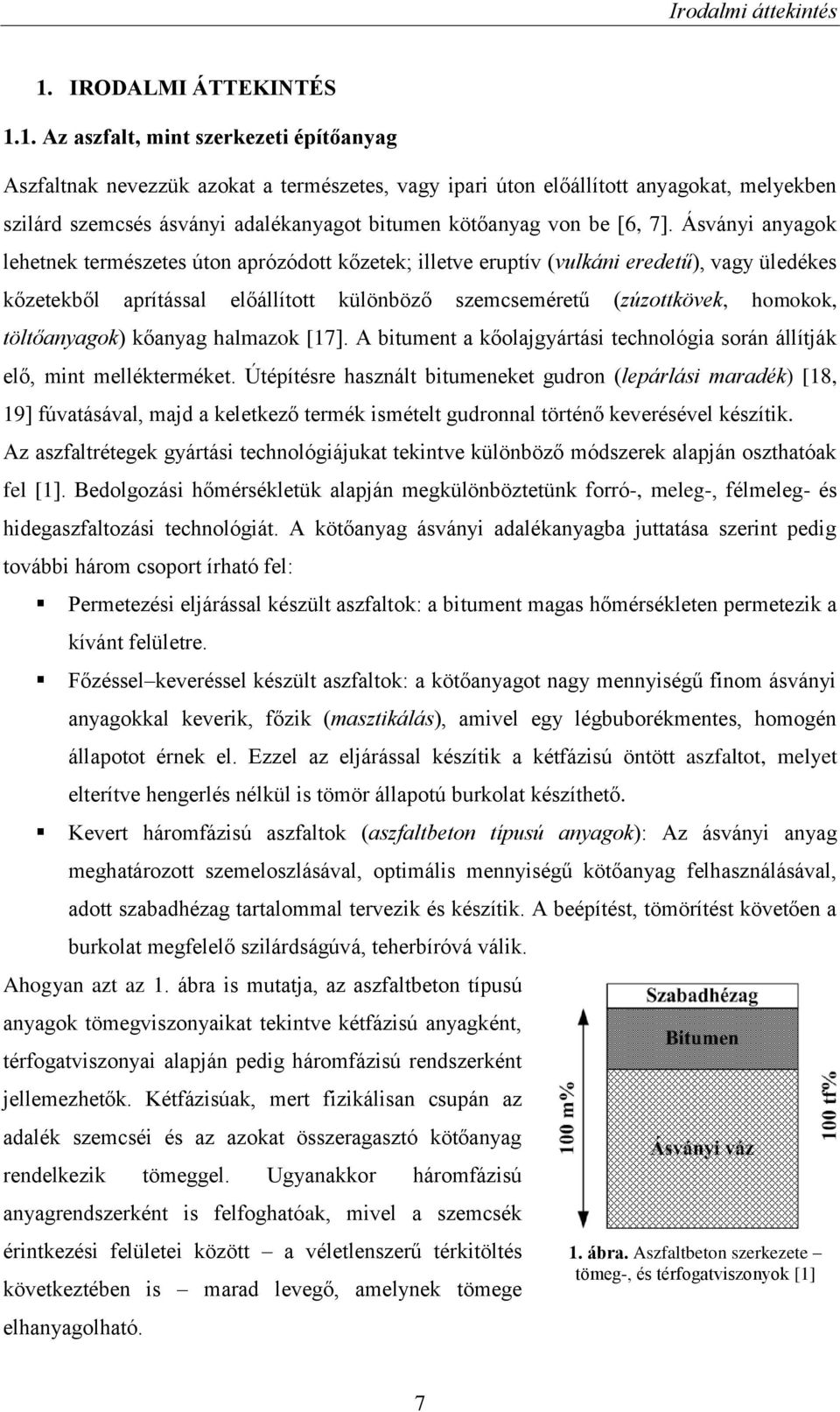 1. Az aszfalt, mint szerkezeti építőanyag Aszfaltnak nevezzük azokat a természetes, vagy ipari úton előállított anyagokat, melyekben szilárd szemcsés ásványi adalékanyagot bitumen kötőanyag von be