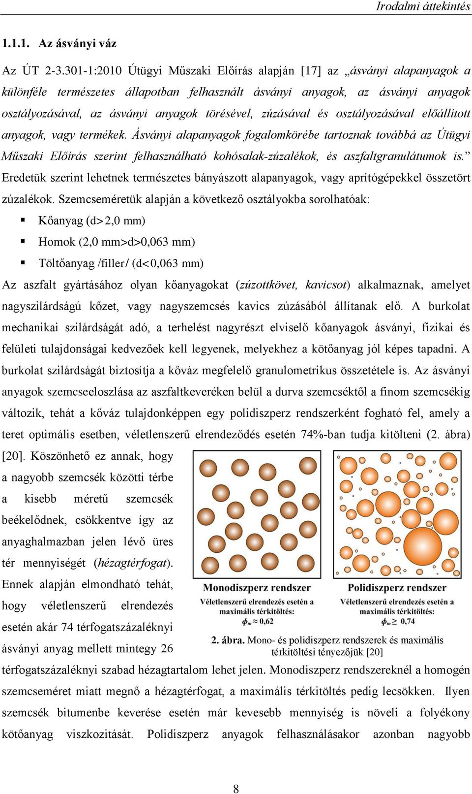 zúzásával és osztályozásával előállított anyagok, vagy termékek.