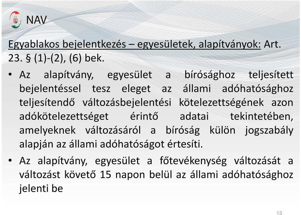 változásbejelentési kötelezettségének azon adókötelezettséget érintő adatai tekintetében, amelyeknek változásáról a bíróság