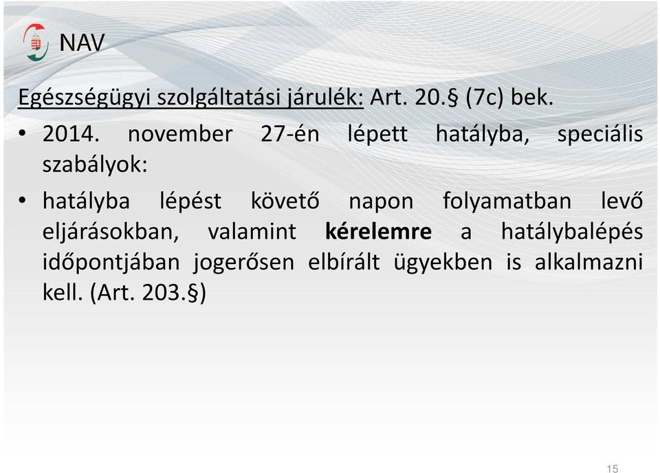 követő napon folyamatban levő eljárásokban, valamint kérelemre a