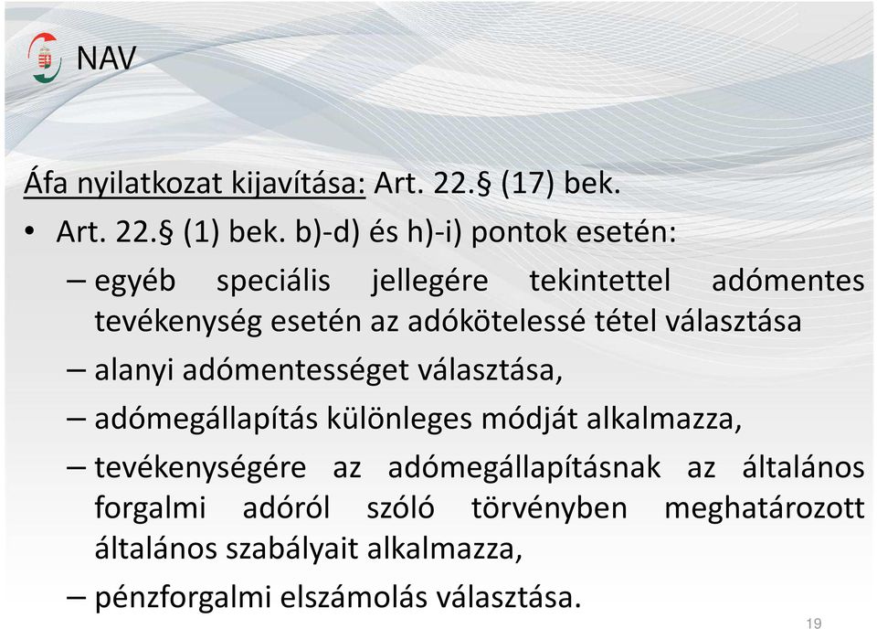 adókötelessé tétel választása alanyi adómentességet választása, adómegállapítás különleges módját alkalmazza,